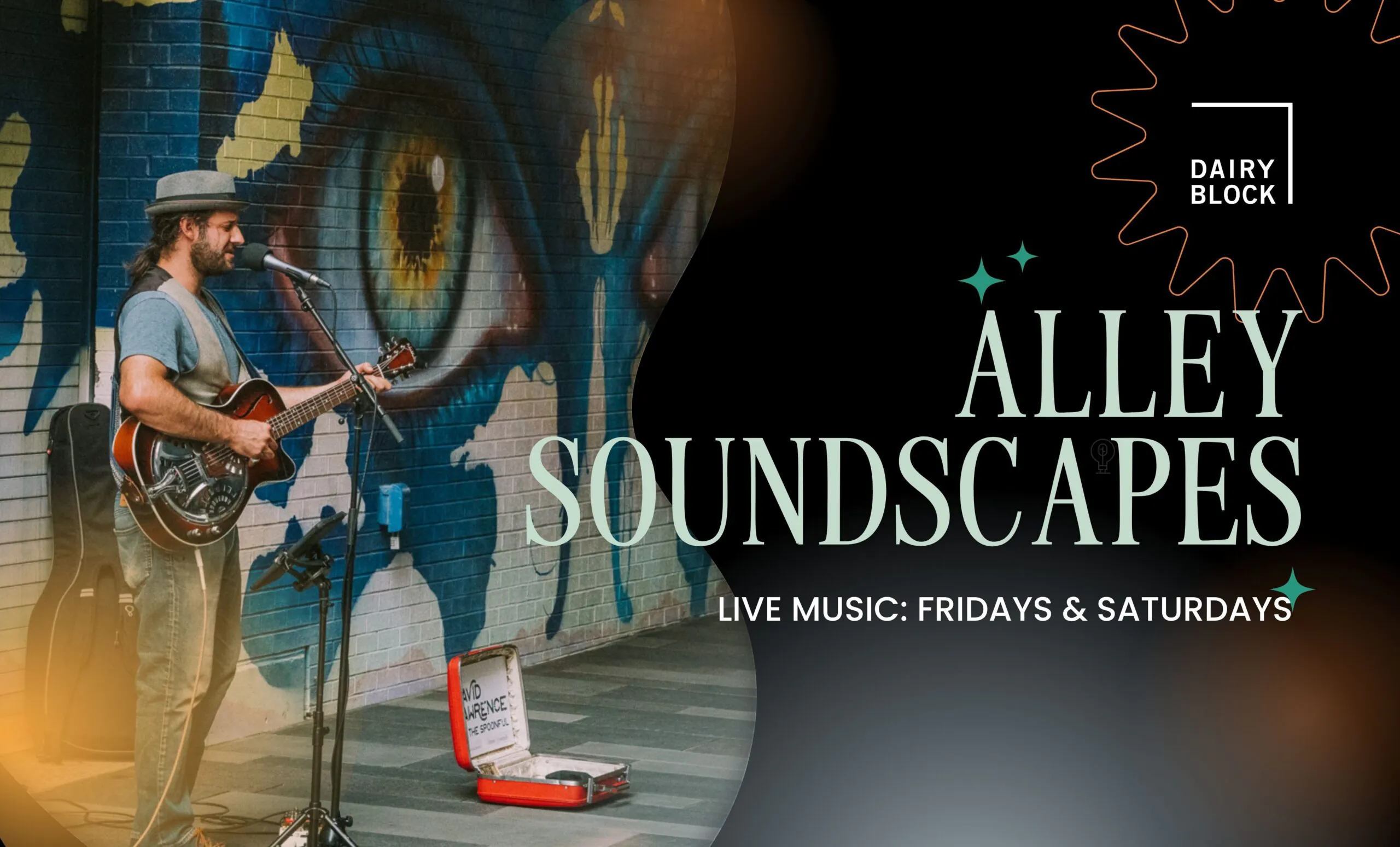 Musician playing guitar near eye mural; "Dairy Block" logo; text: "Alley Soundscapes Live Music: Fridays & Saturdays"