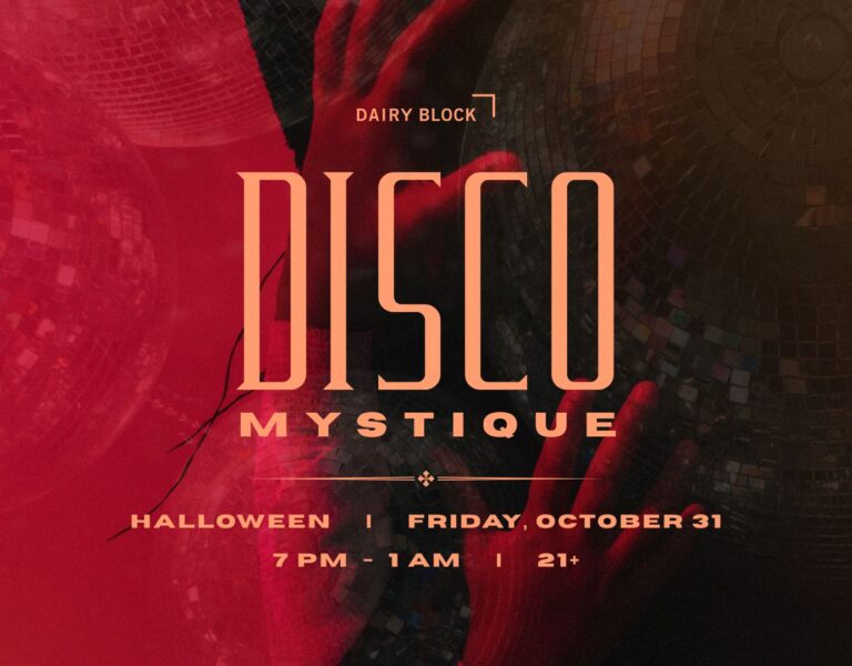 Disco Mystique event at Dairy Block, Halloween, Friday, October 31, 7 PM to 1 AM, ages 21+